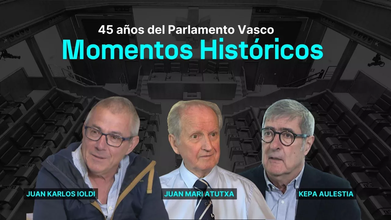 45 años parlamento vasco momentos historicos atutxa ioldi aulestia portada es