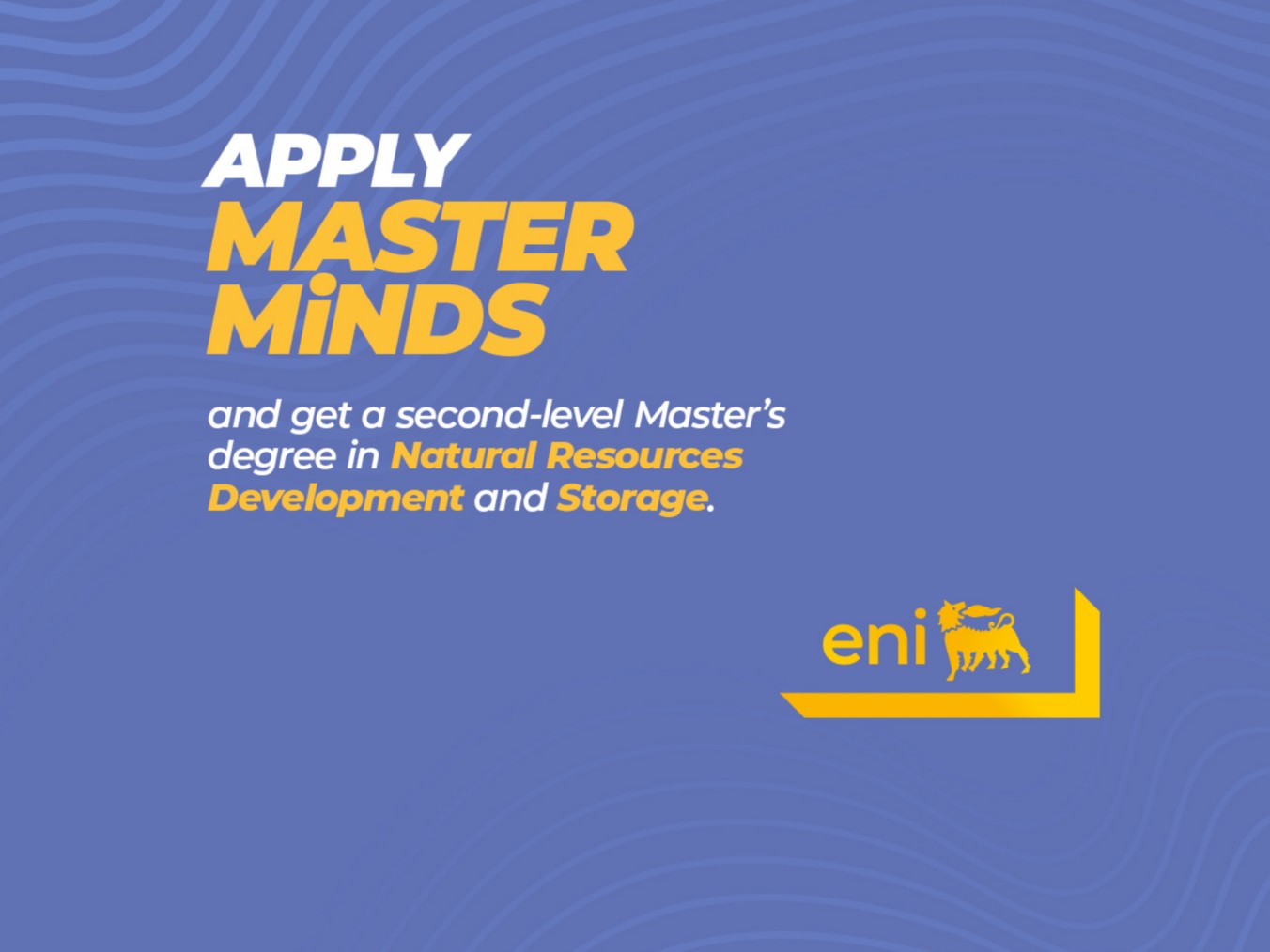 Eni promotional graphic for the Master Minds program, inviting applications to the second-level Master's degree in Natural Resources Development and Storage at Politecnico di Torino, on a blue background with a subtle wave pattern.