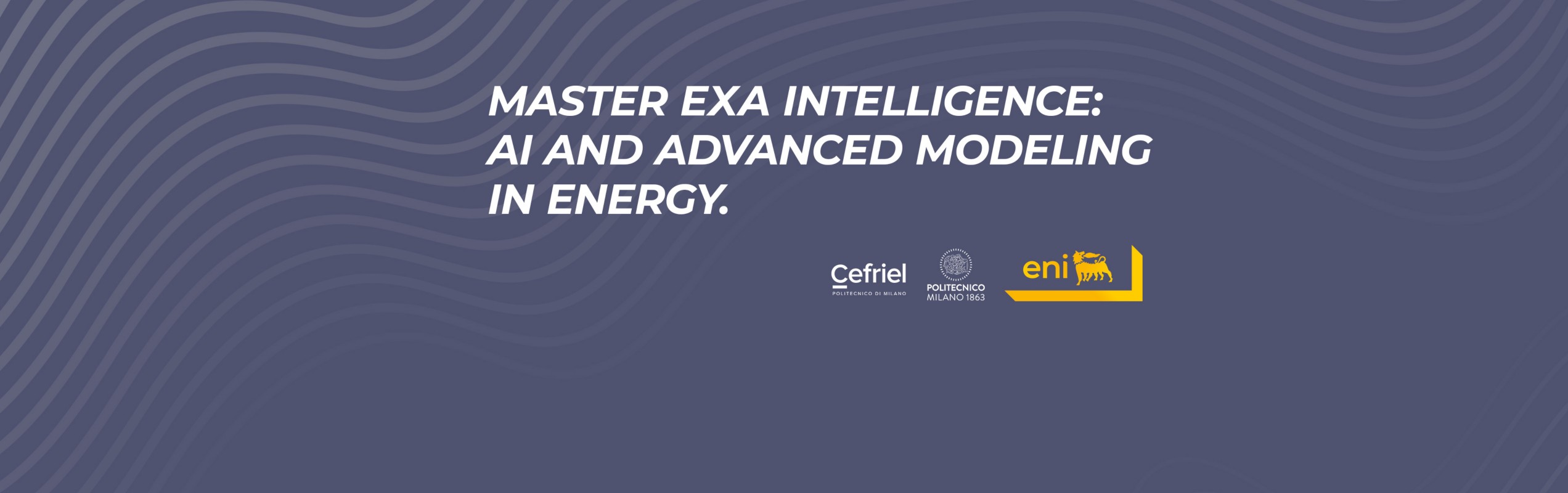 Master “Exa Intelligence: AI and Advanced Modeling in Energy”, con i loghi di Cefriel, Politecnico di Milano ed Eni.