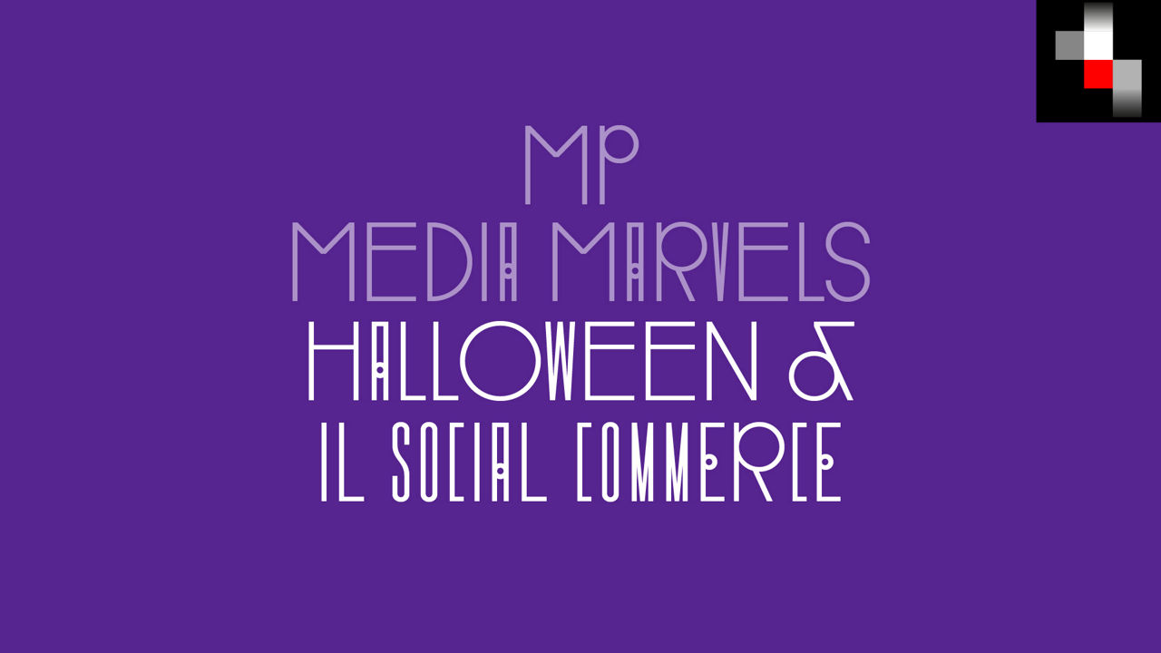 MP Media Marvels #16 |  Halloween & il Social Commerce