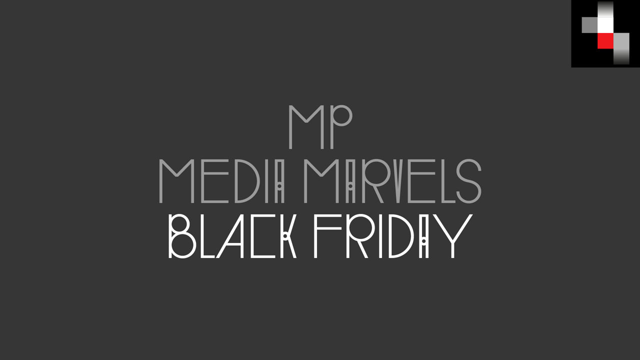 MP Media Marvels: Black Friday