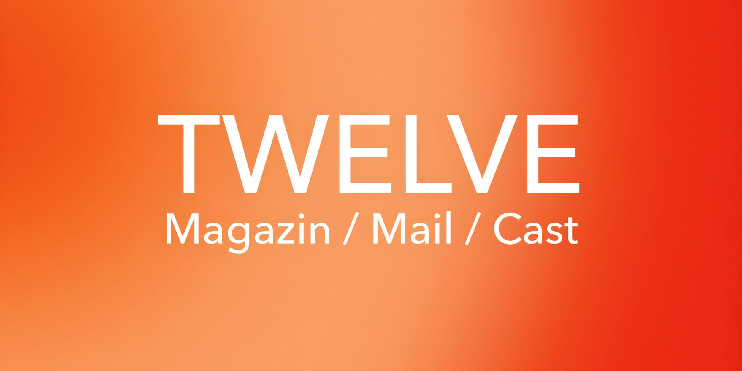 Orange Color Gradient with a white text in front saying "TWELVE Magazine / Mail / Cast""