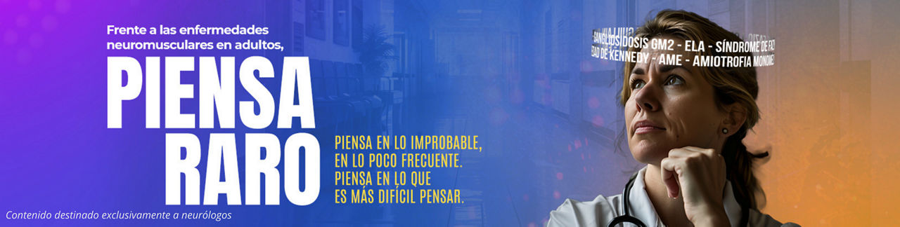 Banner. Frente a las enfermedades neuromusculares en adultos, piensa raro. Piensa en lo improbable, en lo poco frecuente, piensa en lo que es más difícil pensar. Contenido destinado exclusivamente a neurólogos. 
