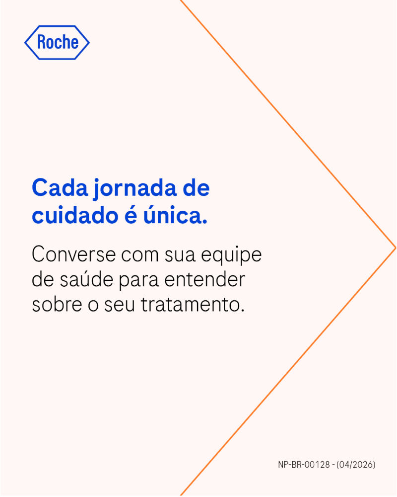 Cada jornada de cuidado é única. Converse com sua equipe de saúde para entender sobre o seu tratamento.