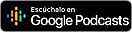Escúchalo en Google Podcast