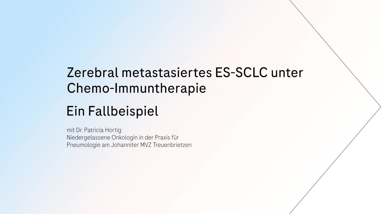 Zerebral metasttasiertes ES-SCLC unter Chemo-Immuntherapie, ein Fallbeispiel mit Dr. Patricia Hortig