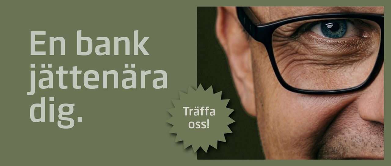 Text: "En bank jättenära dig. Träffa oss" Riktig närbild på personal Johan