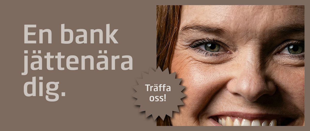 Text: "En bank jättenära dig. Träffa oss" Riktig närbild på personal Malin