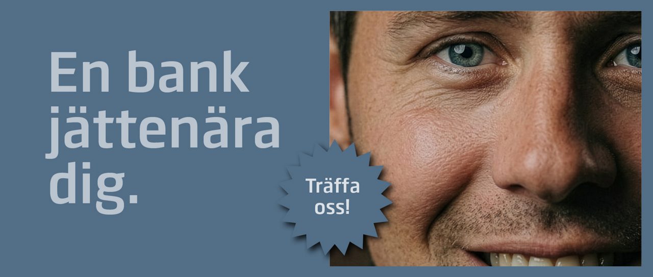Text: "En bank jättenära dig. Träffa oss" Riktig närbild på personal Robin