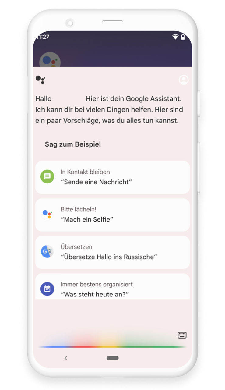 Der Google Assistant ist geöffnet und schlägt bereits Aktionen wie "Sende eine Nachricht" , "Mach ein Selfie", "Übersetze Hallo ins Russische" oder "Was steht heute an?" vor.