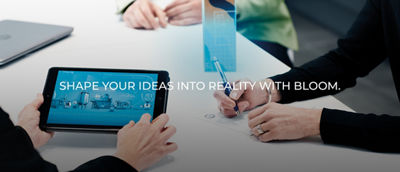 Shape your idea into reality with bloom