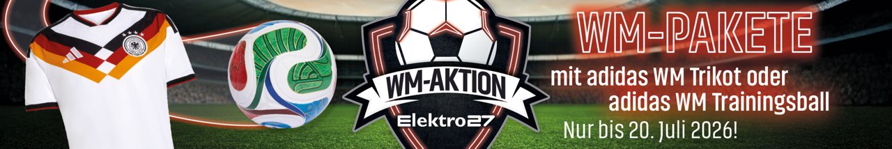 Unsere Elektro 27 WM Aktion gültig bis 20.07.2026