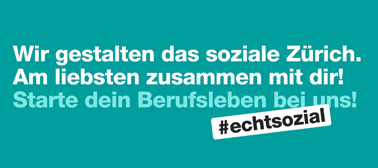 Wir gestalten das soziale Zürich. Am liebsten zusammen mit dir! Starte dein Berufsleben bei uns!