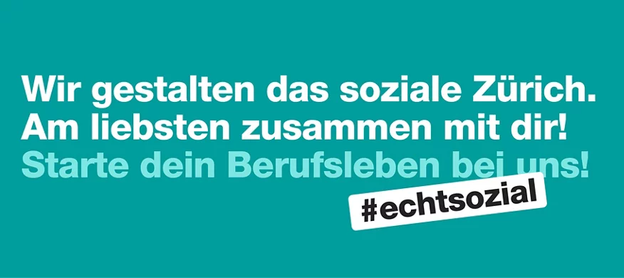 Wir gestalten das soziale Zürich. Am liebsten zusammen mit dir! Starte dein Berufsleben bei uns!